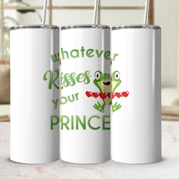 Fun & Sassy Whatever Kisses your Prince Tumbler