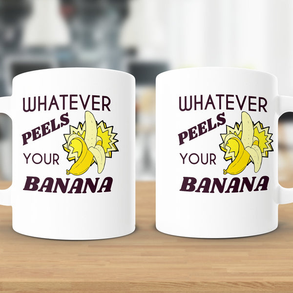 Fun & Sassy Whatever Peels your Banana Mug