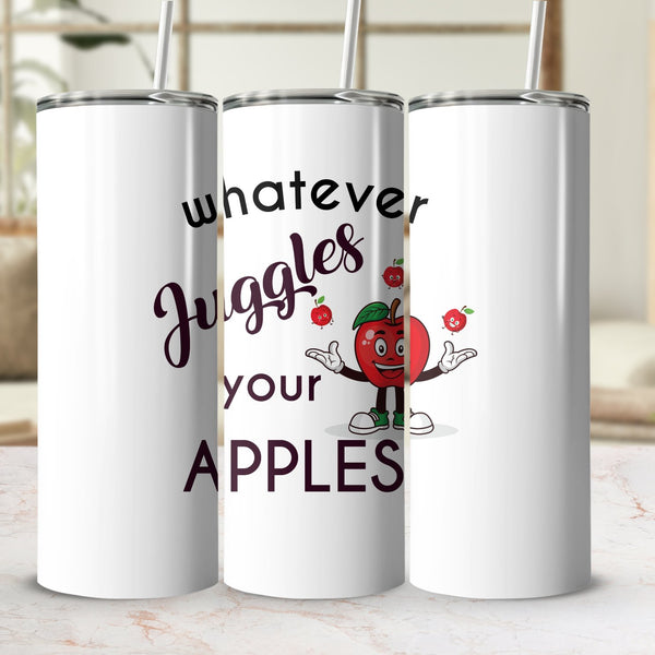 Fun & Sassy Whatever Juggles your Apples Tumbler