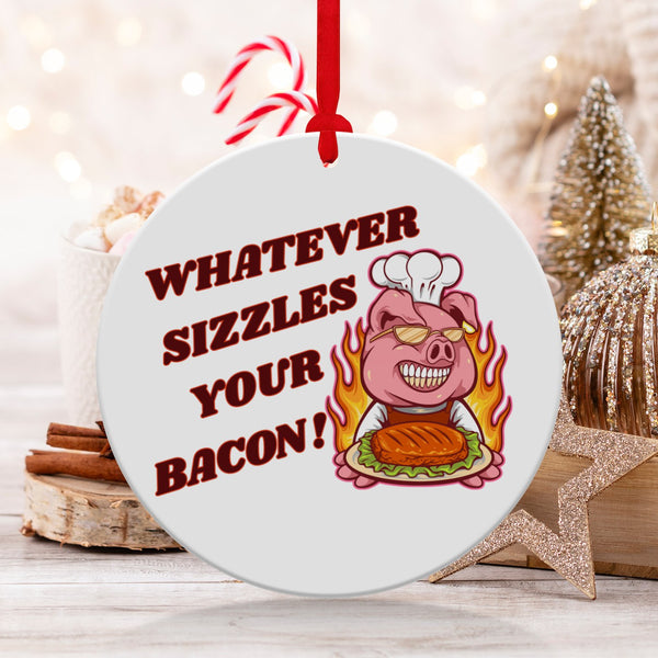 Fun & Sassy Whatever Sizzles your Bacon Ornament
