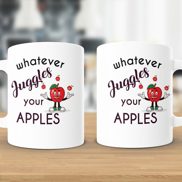 Fun & Sassy Whatever Juggles your Apples Mug
