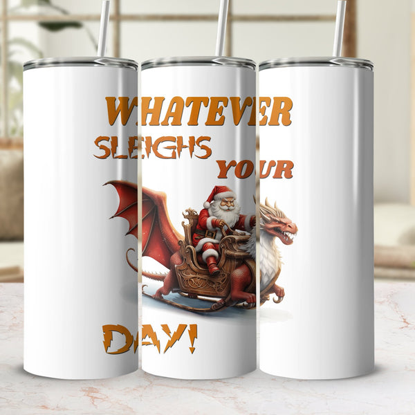 Fun & Sassy Whatever Sleighs your Day Tumbler