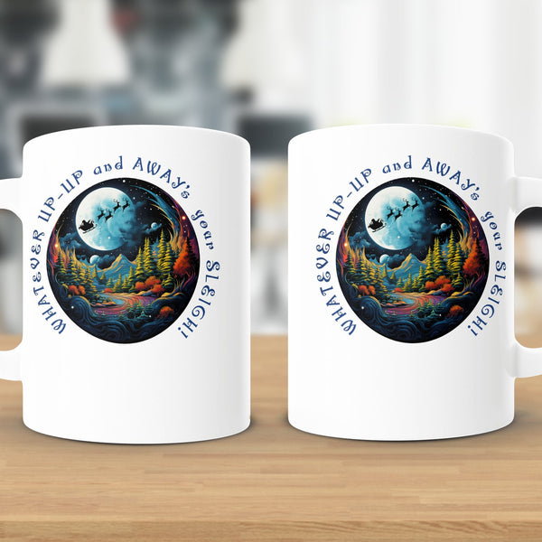 Fun & Sassy Whatever Up Up and Aways your Sleigh Mug