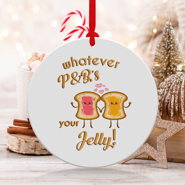 Fun & Sassy Whatever P&B's your Jelly Ornament