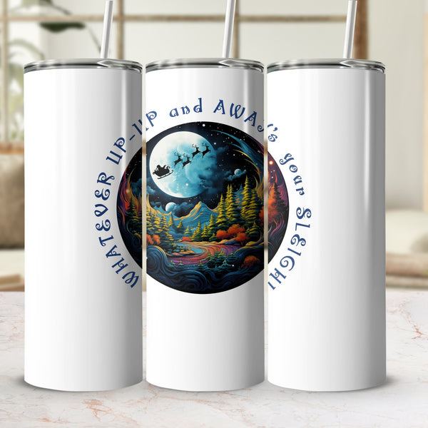 Fun & Sassy Whatever Up Up and Aways your Sleigh Tumbler