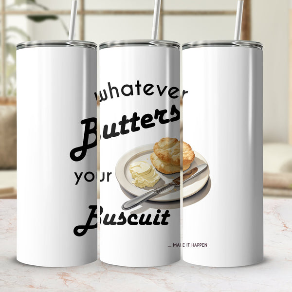 Fun & Sassy Whatever Butters your Biscuit Tumbler