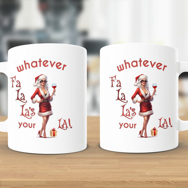 Fun & Sassy Whatever Fa La La's your La — Sexy White Ms Claus Mug