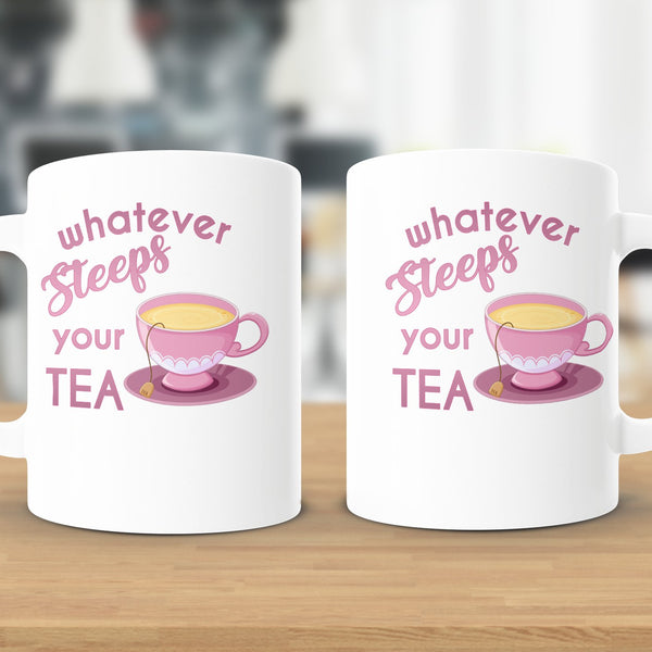 Fun & Sassy Whatever Steeps your Tea — Pink Mug