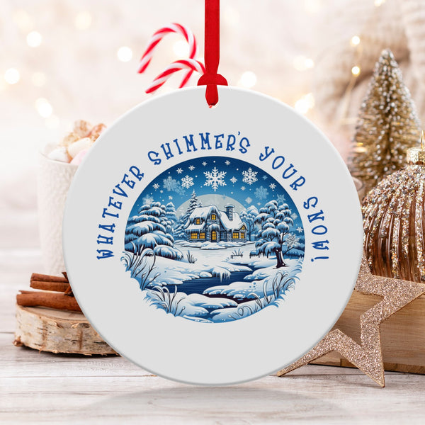Fun & Sassy Whatever Shimmers your Snow Ornament