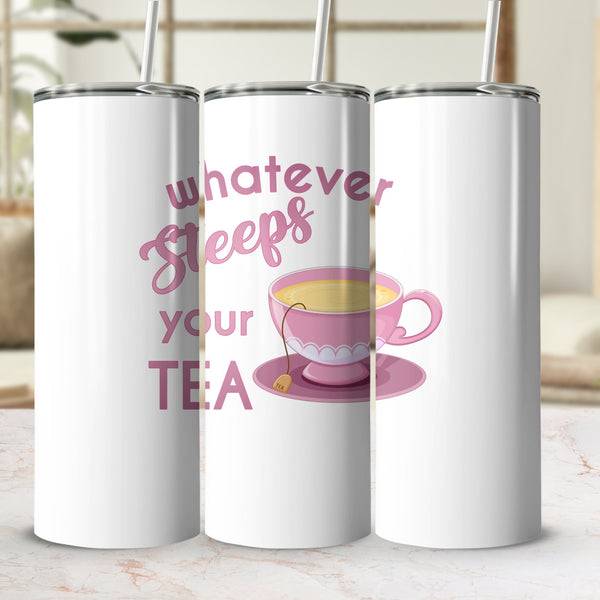 Fun & Sassy Whatever Steeps your Tea — Pink Tumbler