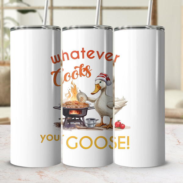 Fun & Sassy Whatever Cooks your Goose Tumbler