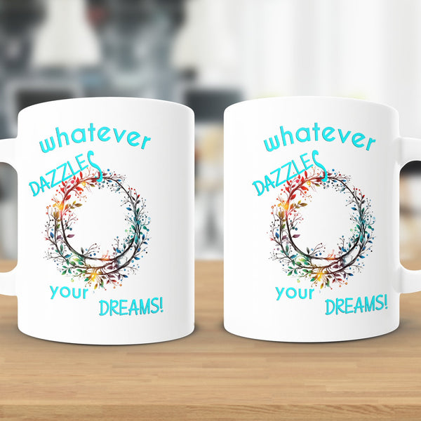 Fun & Sassy Whatever Dazzles your Dreams Mug