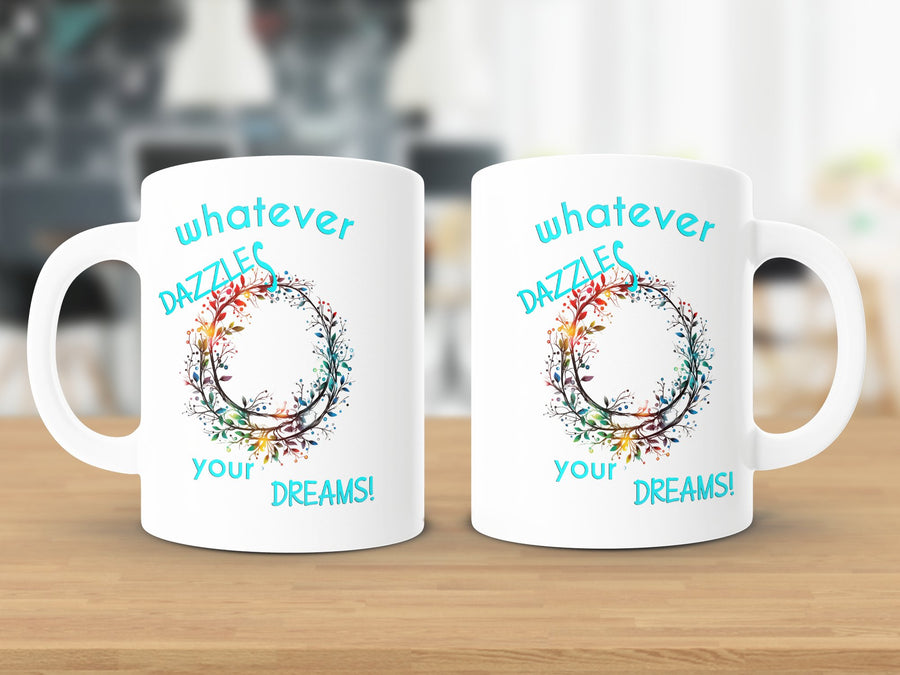 Fun & Sassy Whatever Dazzles your Dreams Mug