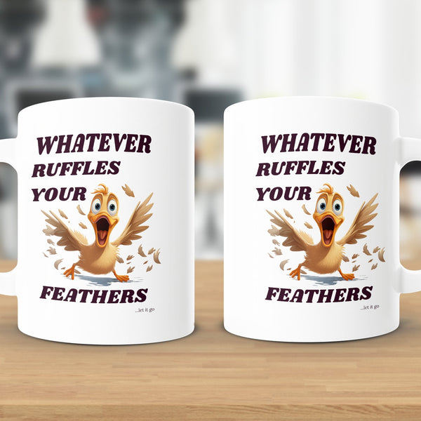 Fun & Sassy Whatever Ruffles your Feathers — Men Mug