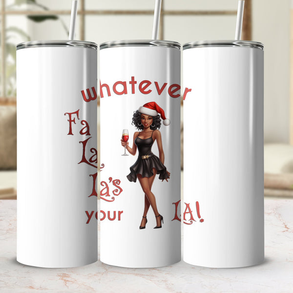 Fun & Sassy Whatever Fa La La's your La — Sexy Black Ms Claus Tumbler