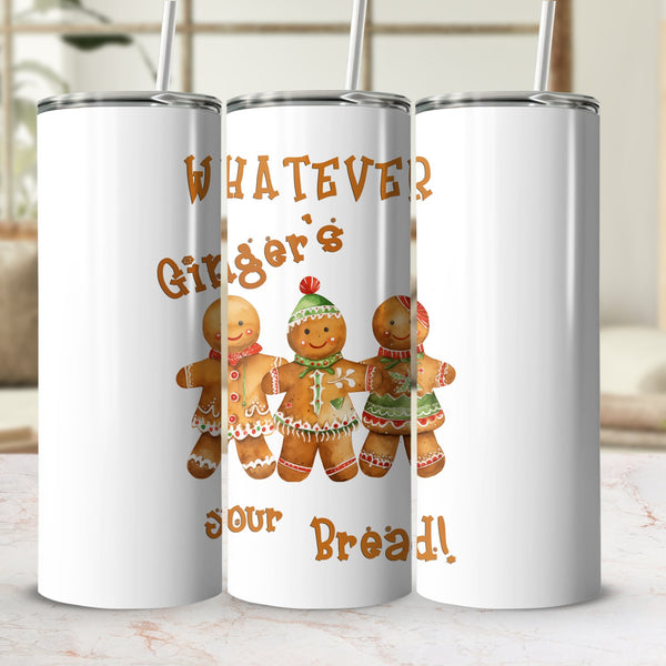 Fun & Sassy Whatever Ginger's your Bread Tumbler