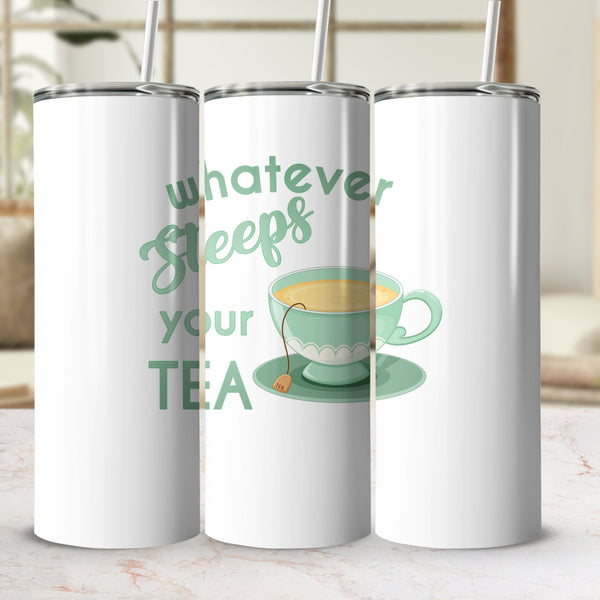Fun & Sassy Whatever Steeps your Tea — Green Tumbler