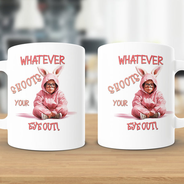 Fun & Sassy Whatever Shoots your Eye Out Mug