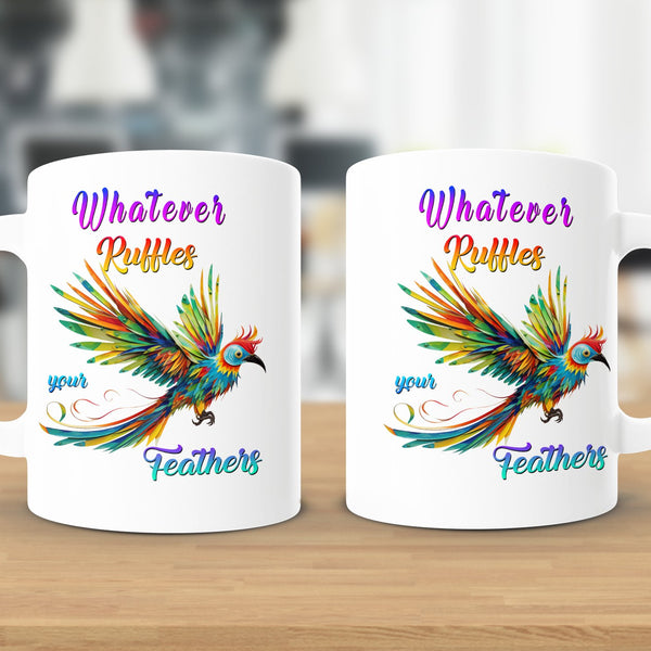 Fun & Sassy Whatever Ruffles your Feathers — Women Mug