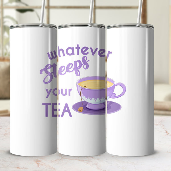Fun & Sassy Whatever Steeps your Tea — Purple Tumbler