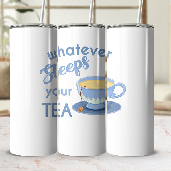 Fun & Sassy Whatever Steeps your Tea — Blue Tumbler