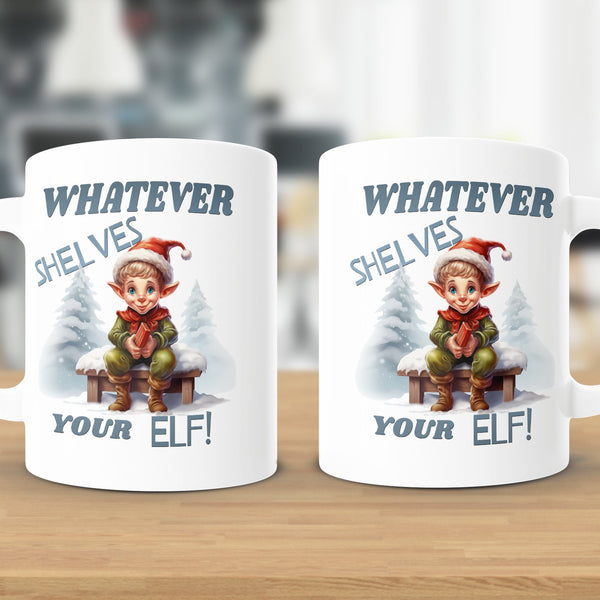 Fun & Sassy Whatever Shelves your Elf Mug