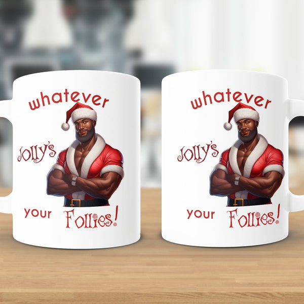 Fun & Sassy Whatever Jolly's your Follies -Hot Black Santa Mug