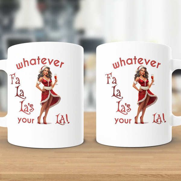 Fun & Sassy Whatever Fa La La's your La — Sexy Latino Ms Claus Mug