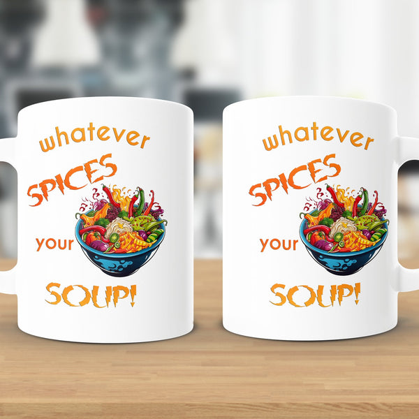 Fun & Sassy Whatever Spices your Soup Mug