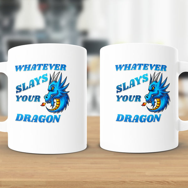 Fun & Sassy Whatever Slays your Dragon Mug