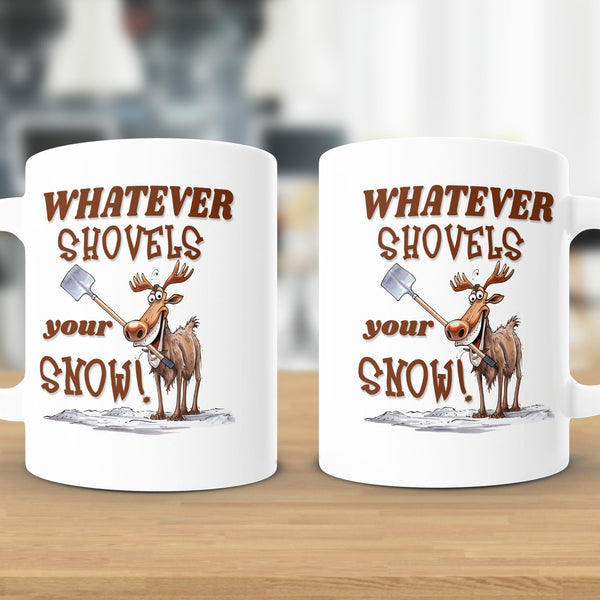 Fun & Sassy Whatever Shovels your Snow Mug