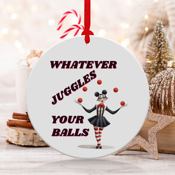 Fun & Sassy Whatever Juggles your Balls Ornament