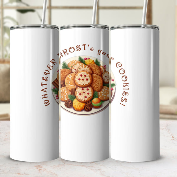 Fun & Sassy Whatever Frosts your Cookes Tumbler