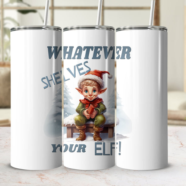 Fun & Sassy Whatever Shelves your Elf Tumbler