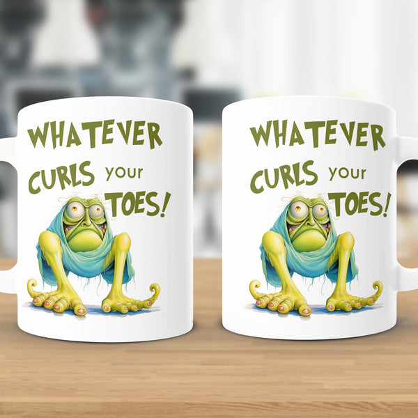 Fun & Sassy Whatever Curls your Toes Mug