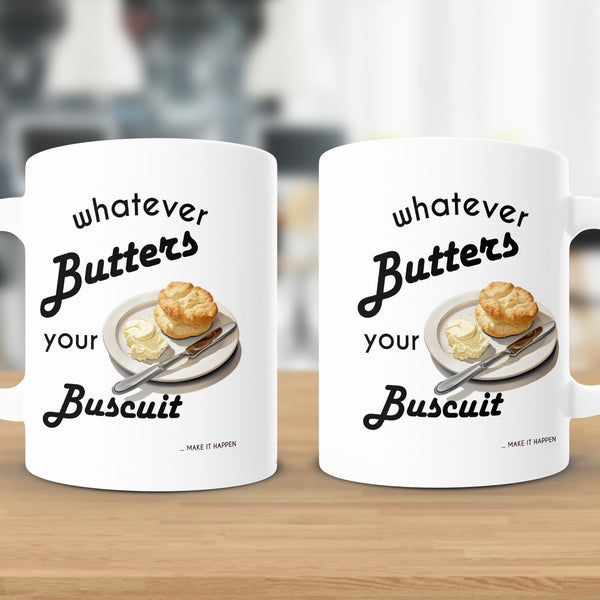 Fun & Sassy Whatever Butters your Biscuit Mug
