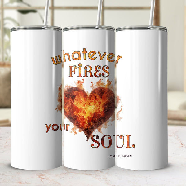 Fun & Sassy Whatever Fires your Soul Tumbler