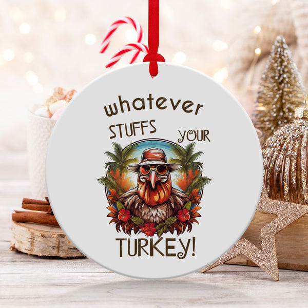 Fun & Sassy Whatever Stuffs your Turkey Ornament