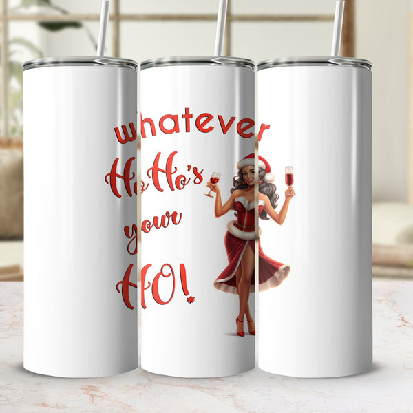 Fun & Sassy Whatever Ho Ho's your Ho — Sexy Latino Ms Claus Tumbler
