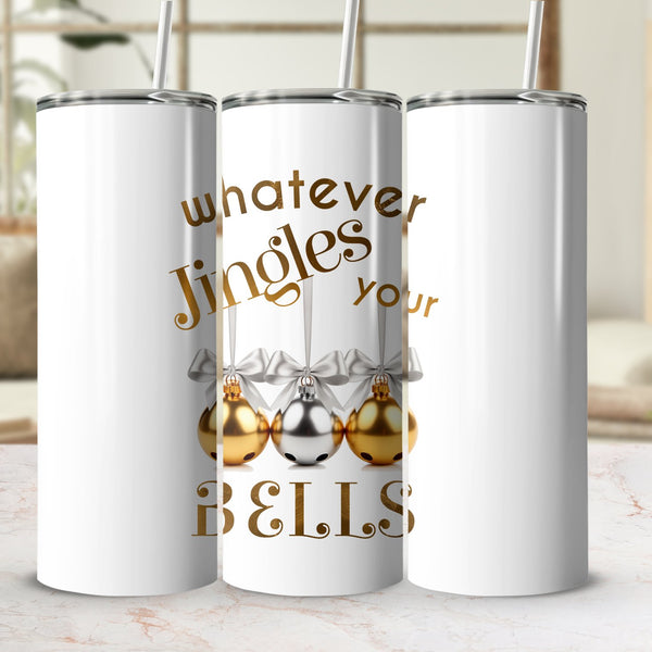 Fun & Sassy Whatever Jingles your Bells — Gold Tumbler