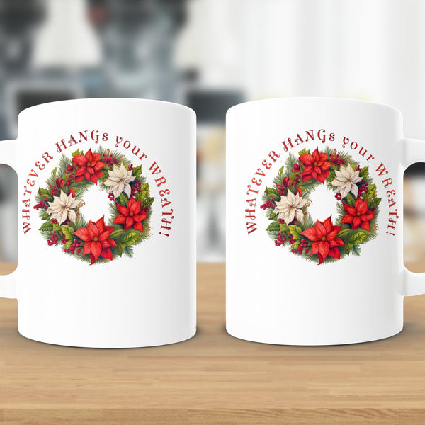 Fun & Sassy Whatever Hangs your Wreath Mug