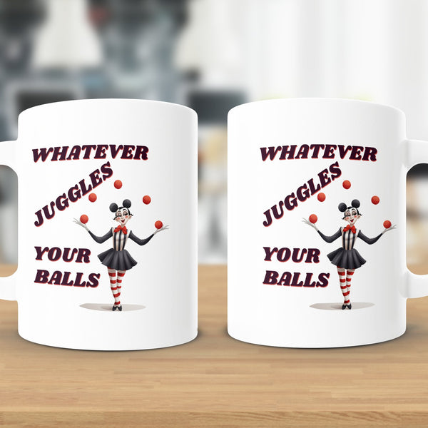 Fun & Sassy Whatever Juggles your Balls Mug