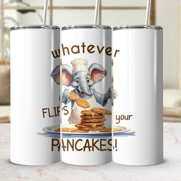 Fun & Sassy Whatever Flips your Pancakes Tumbler