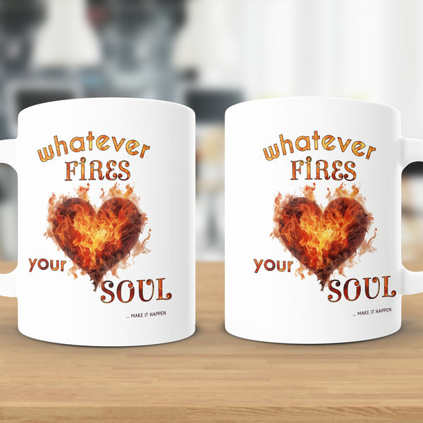 Fun & Sassy Whatever Fires your Soul Mug