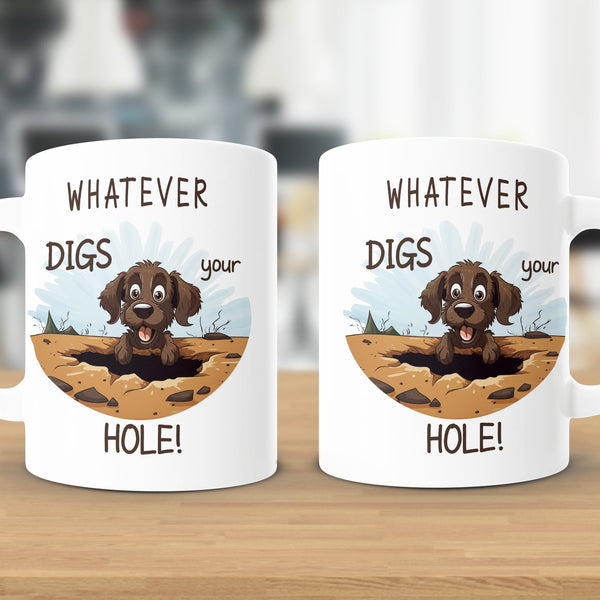 Fun & Sassy Whatever Digs your Hole Mug