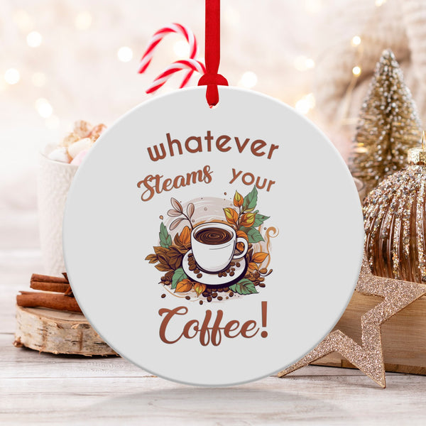 Fun & Sassy Whatever Steams your Coffee Ornament