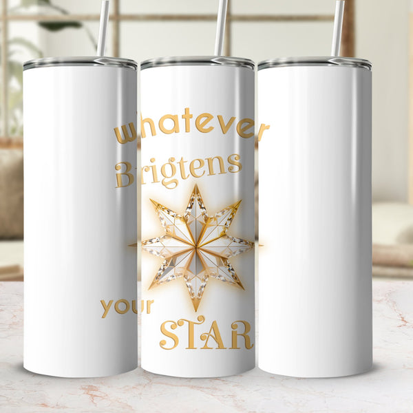Fun & Sassy Whatever Brightens your Star Tumbler