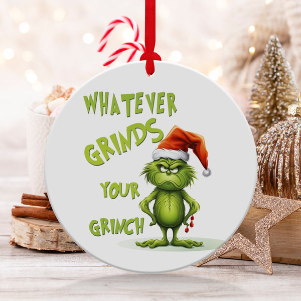 Fun & Sassy Whatever Grinds your Grinch Ornament
