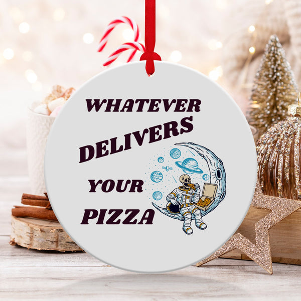 Fun & Sassy Whatever Delivers your Pizza Ornament