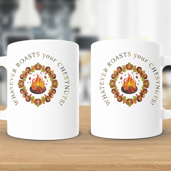 Fun & Sassy Whatever Roasts your Chestnuts Mug